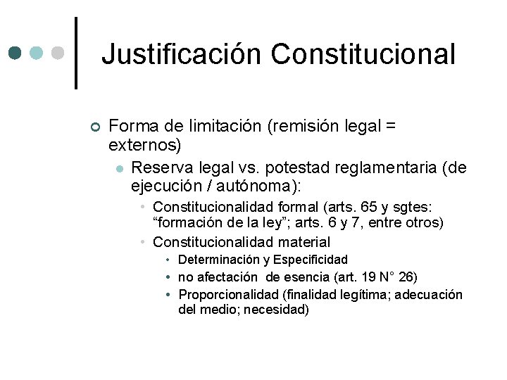 Justificación Constitucional ¢ Forma de limitación (remisión legal = externos) l Reserva legal vs.