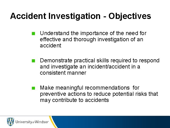 Accident Investigation - Objectives Understand the importance of the need for effective and thorough