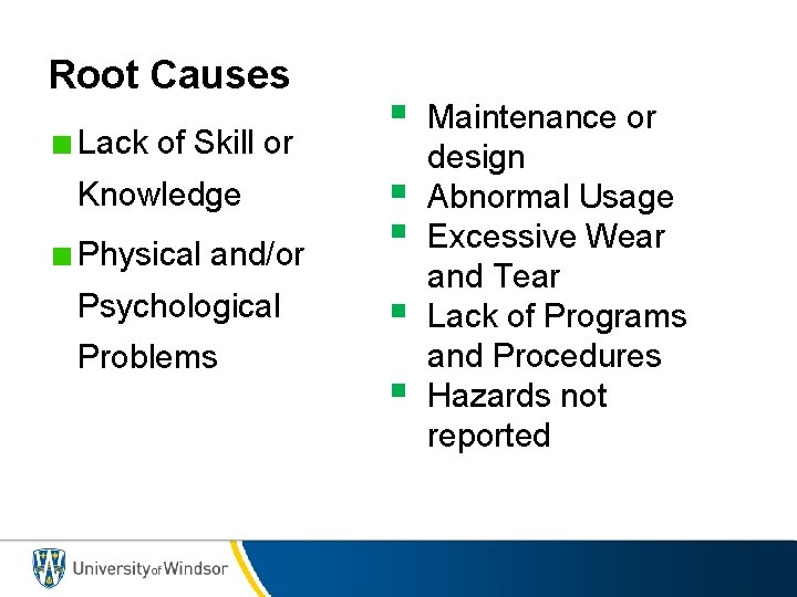 Root Causes Lack of Skill or § Physical and/or § § Psychological § Knowledge