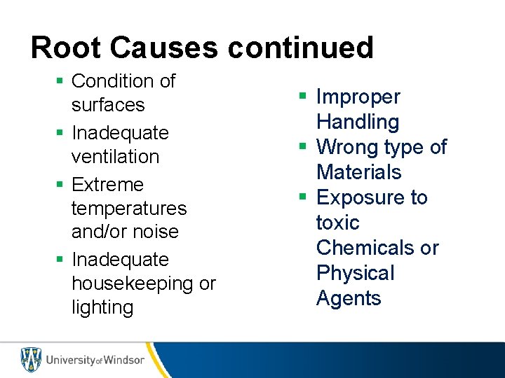 Root Causes continued § Condition of surfaces § Inadequate ventilation § Extreme temperatures and/or