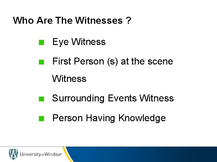 Who Are The Witnesses ? Eye Witness First Person (s) at the scene Witness