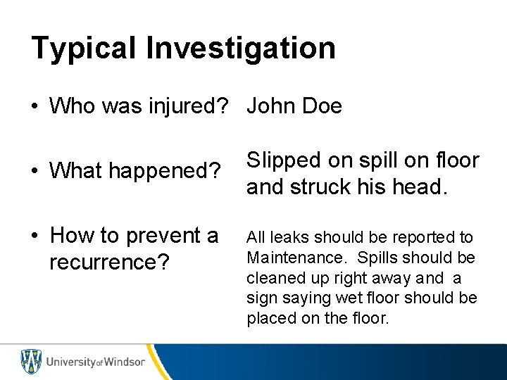 Typical Investigation • Who was injured? John Doe • What happened? • How to