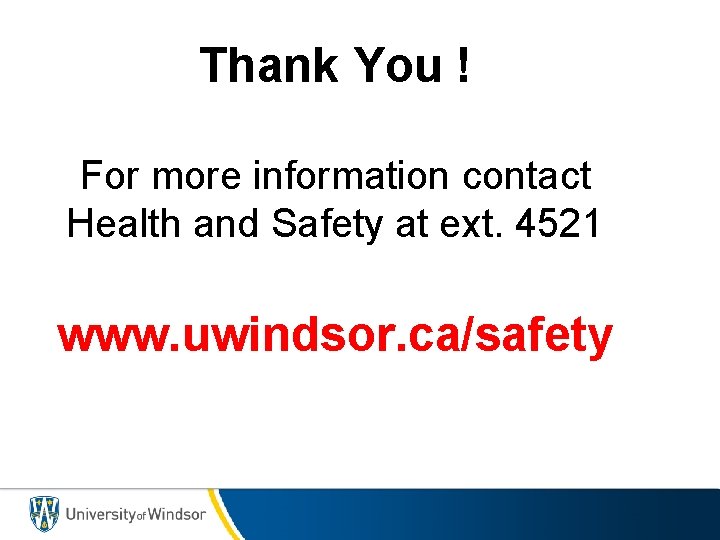 Thank You ! For more information contact Health and Safety at ext. 4521 www.