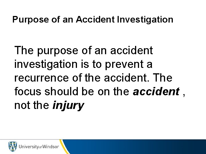 Purpose of an Accident Investigation The purpose of an accident investigation is to prevent