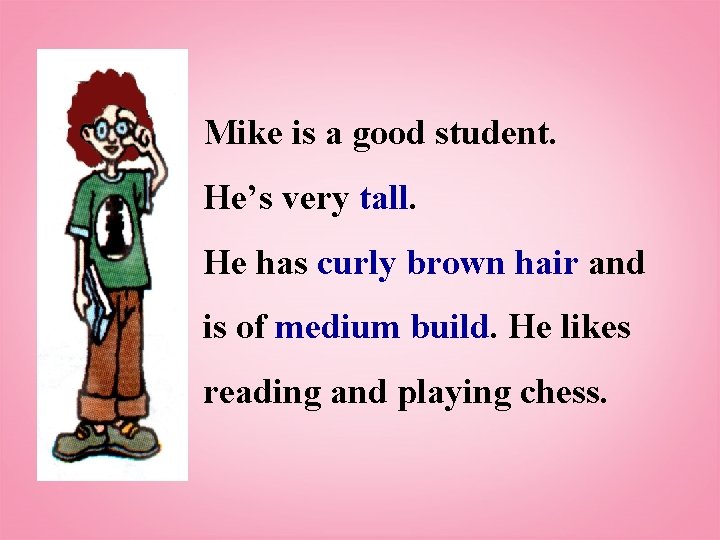 Mike is a good student. He’s very tall. He has curly brown hair and