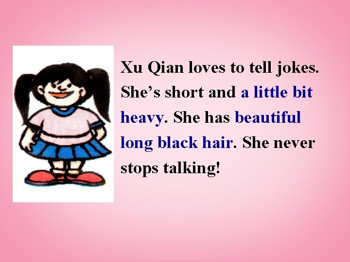 Xu Qian loves to tell jokes. She’s short and a little bit heavy. She