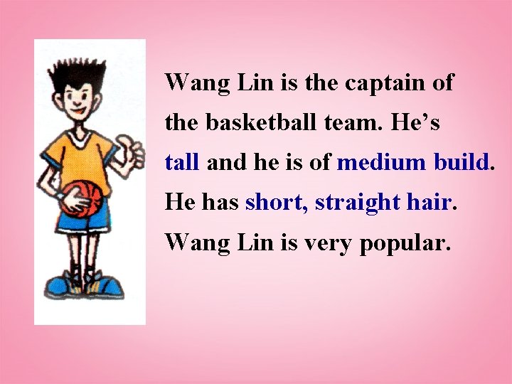 Wang Lin is the captain of the basketball team. He’s tall and he is