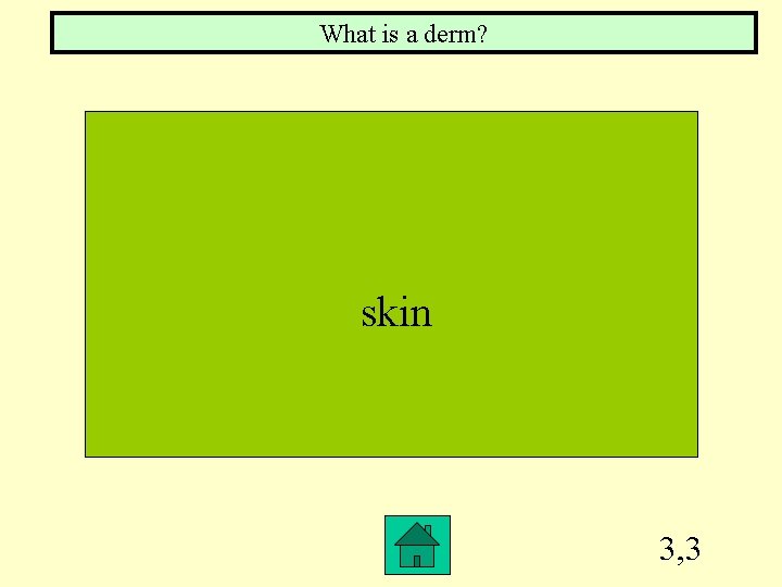 What is a derm? skin 3, 3 