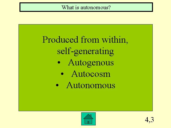 What is autonomous? Produced from within, self-generating • Autogenous • Autocosm • Autonomous 4,