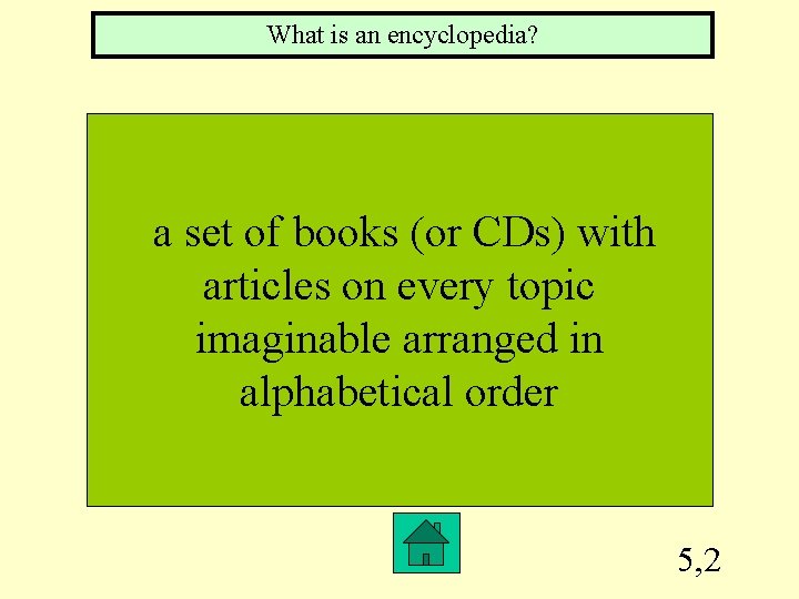What is an encyclopedia? a set of books (or CDs) with articles on every