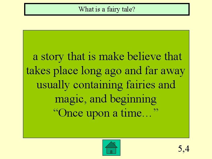 What is a fairy tale? a story that is make believe that takes place