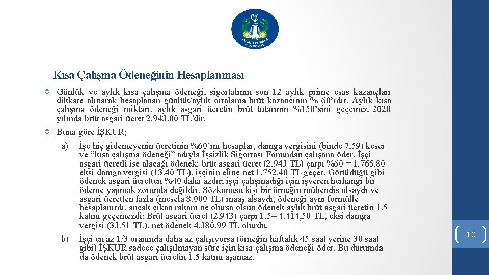 Kısa Çalışma Ödeneğinin Hesaplanması Günlük ve aylık kısa çalışma ödeneği, sigortalının son 12 aylık