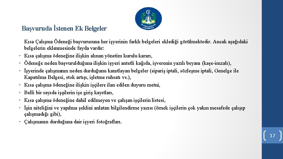 Başvuruda İstenen Ek Belgeler • • Kısa Çalışma Ödeneği başvurusuna her işyerinin farklı belgeleri