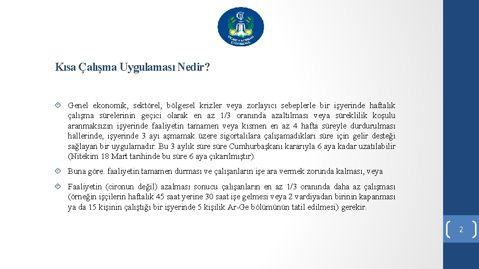 Kısa Çalışma Uygulaması Nedir? Genel ekonomik, sektörel, bölgesel krizler veya zorlayıcı sebeplerle bir işyerinde