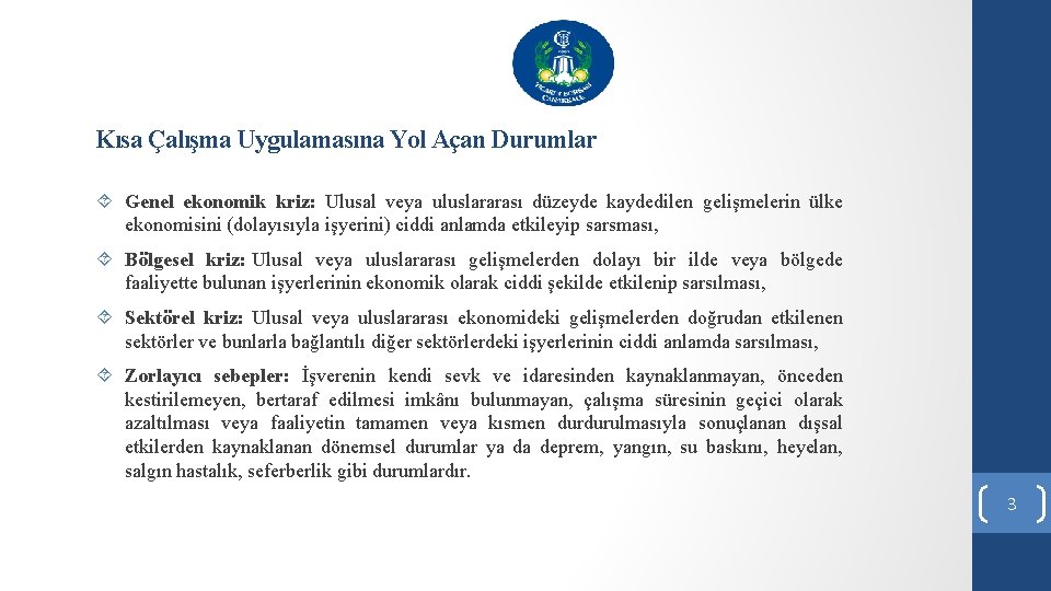 Kısa Çalışma Uygulamasına Yol Açan Durumlar Genel ekonomik kriz: Ulusal veya uluslararası düzeyde kaydedilen