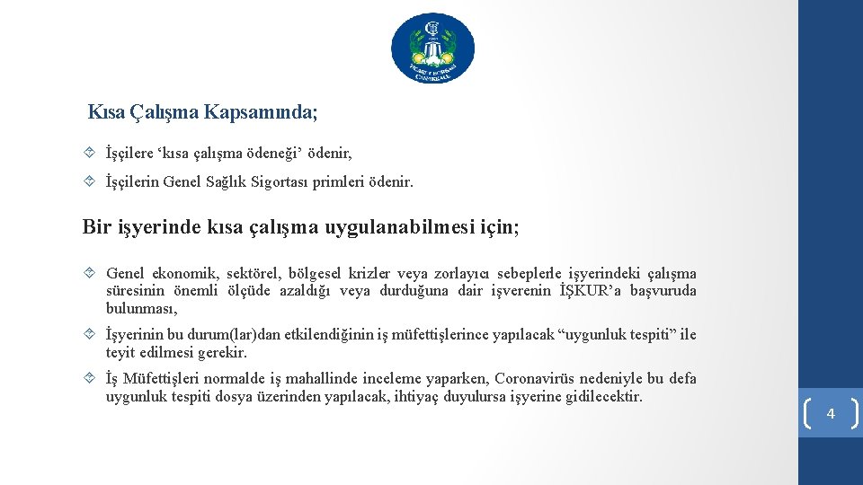 Kısa Çalışma Kapsamında; İşçilere ‘kısa çalışma ödeneği’ ödenir, İşçilerin Genel Sağlık Sigortası primleri ödenir.