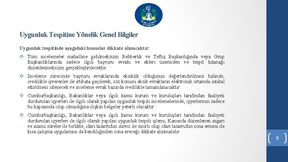 Uygunluk Tespitine Yönelik Genel Bilgiler Uygunluk tespitinde aşağıdaki hususlar dikkate alınacaktır: Tüm incelemeler mahalline