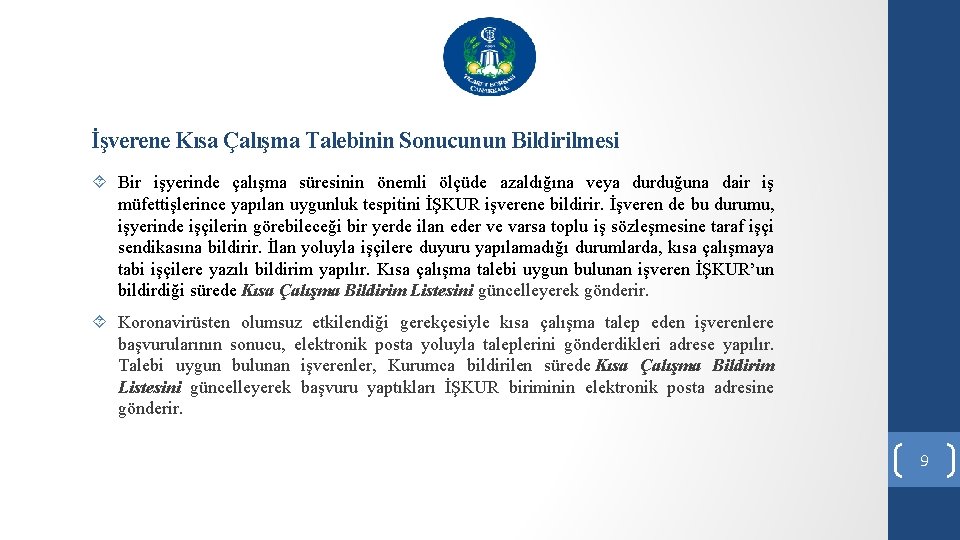 İşverene Kısa Çalışma Talebinin Sonucunun Bildirilmesi Bir işyerinde çalışma süresinin önemli ölçüde azaldığına veya