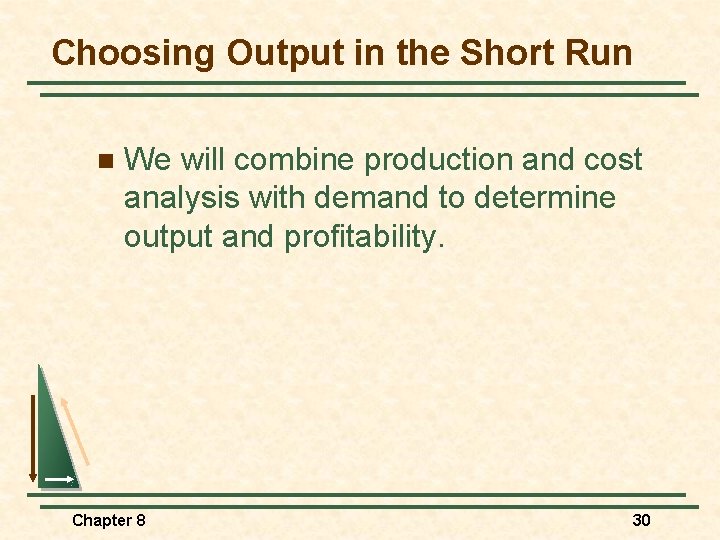 Choosing Output in the Short Run n We will combine production and cost analysis