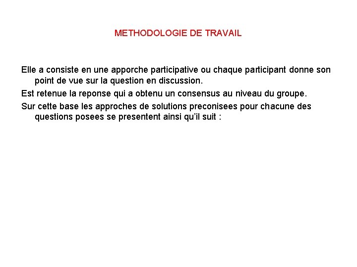 METHODOLOGIE DE TRAVAIL Elle a consiste en une apporche participative ou chaque participant donne