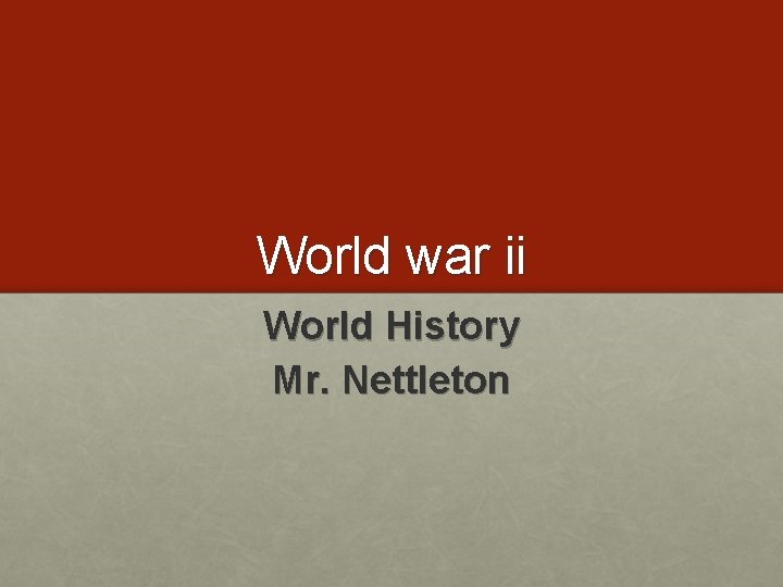World war ii World History Mr. Nettleton 