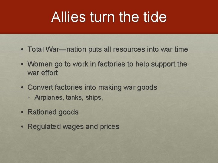 Allies turn the tide • Total War—nation puts all resources into war time •