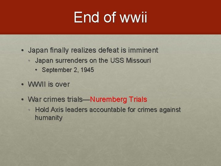 End of wwii • Japan finally realizes defeat is imminent • Japan surrenders on