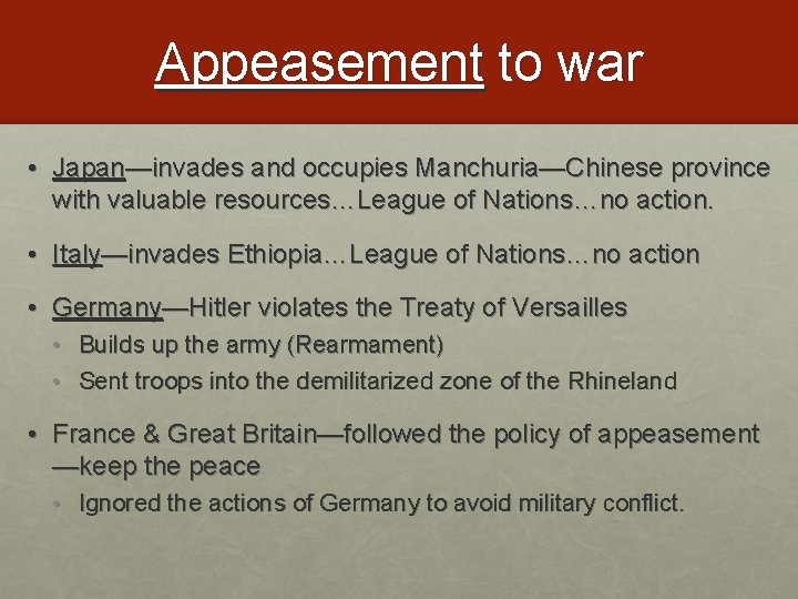 Appeasement to war • Japan—invades and occupies Manchuria—Chinese province with valuable resources…League of Nations…no