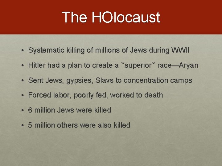 The HOlocaust • Systematic killing of millions of Jews during WWII • Hitler had