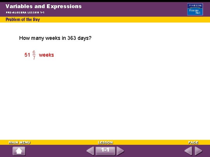 Variables and Expressions PRE-ALGEBRA LESSON 1 -1 How many weeks in 363 days? 51