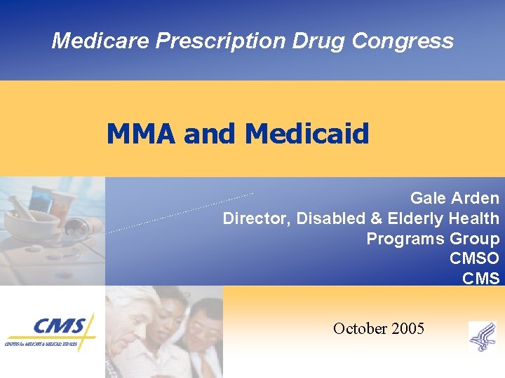 Medicare Prescription Drug Congress MMA and Medicaid Gale Arden Director, Disabled & Elderly Health