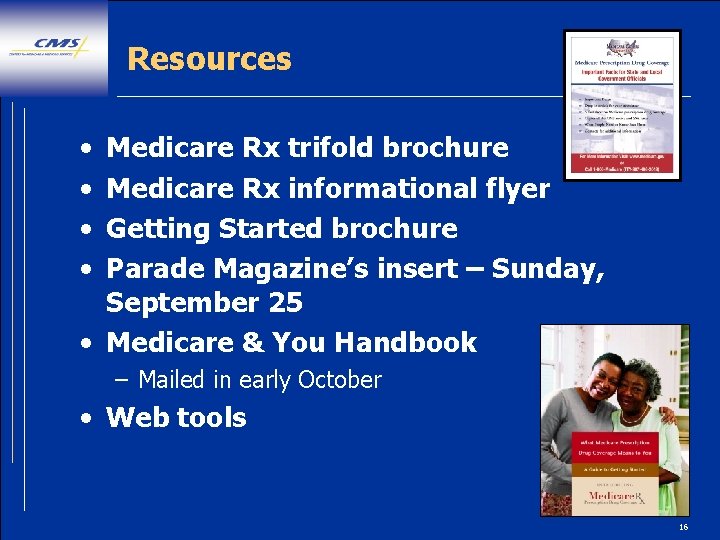 Resources • • Medicare Rx trifold brochure Medicare Rx informational flyer Getting Started brochure