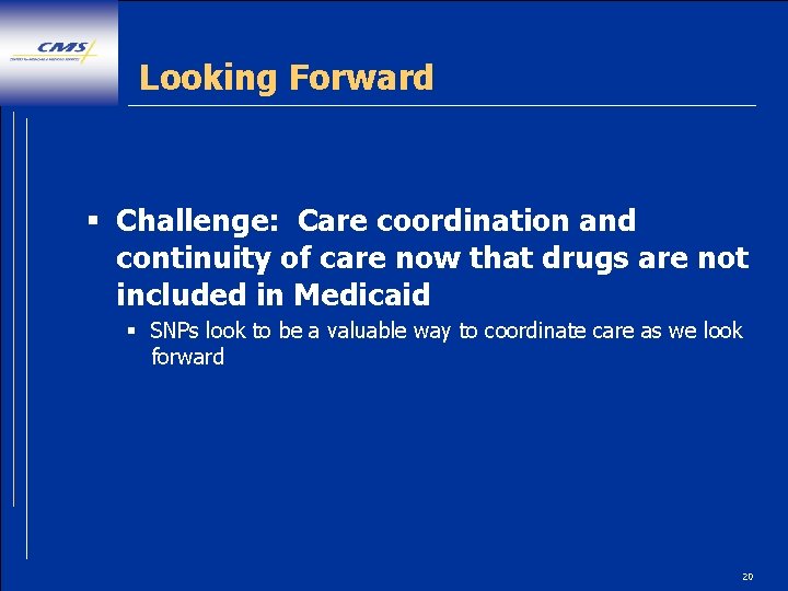 Looking Forward § Challenge: Care coordination and continuity of care now that drugs are