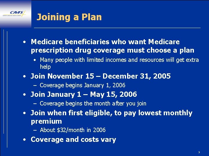 Joining a Plan • Medicare beneficiaries who want Medicare prescription drug coverage must choose