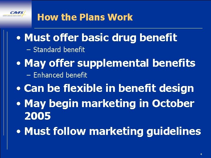 How the Plans Work • Must offer basic drug benefit – Standard benefit •