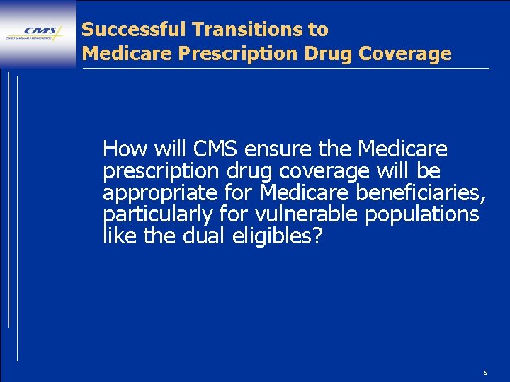 Successful Transitions to Medicare Prescription Drug Coverage How will CMS ensure the Medicare prescription