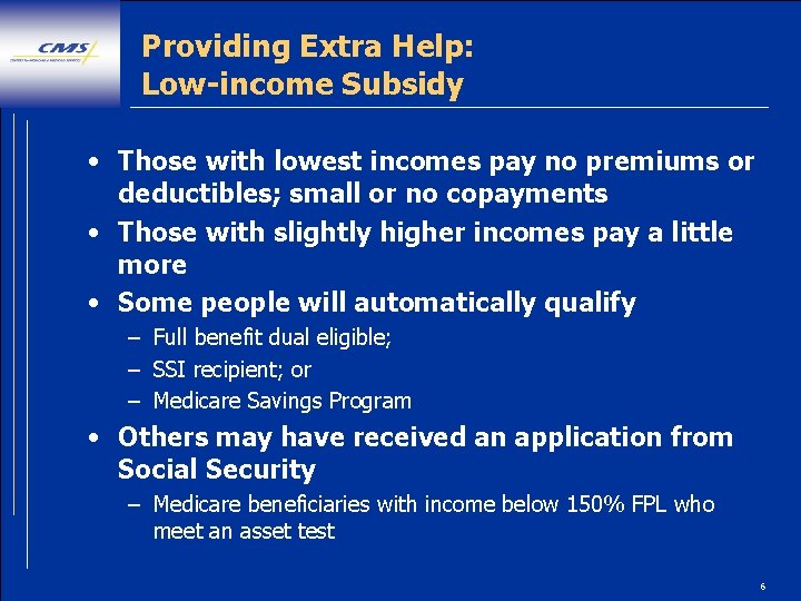 Providing Extra Help: Low-income Subsidy • Those with lowest incomes pay no premiums or