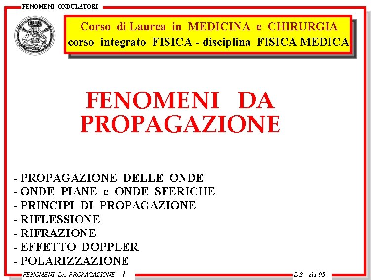 FENOMENI ONDULATORI Corso di Laurea in MEDICINA e CHIRURGIA corso integrato FISICA - disciplina