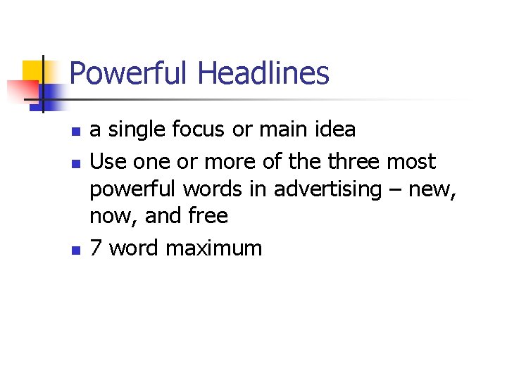 Powerful Headlines n n n a single focus or main idea Use one or