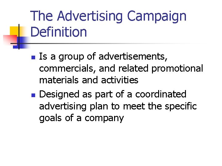 The Advertising Campaign Definition n n Is a group of advertisements, commercials, and related