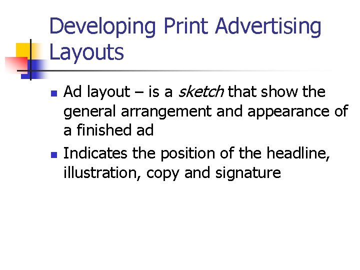 Developing Print Advertising Layouts n n Ad layout – is a sketch that show