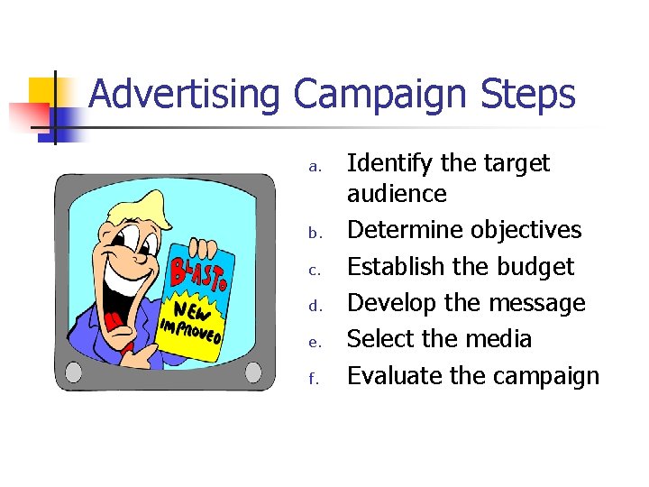 Advertising Campaign Steps a. b. c. d. e. f. Identify the target audience Determine