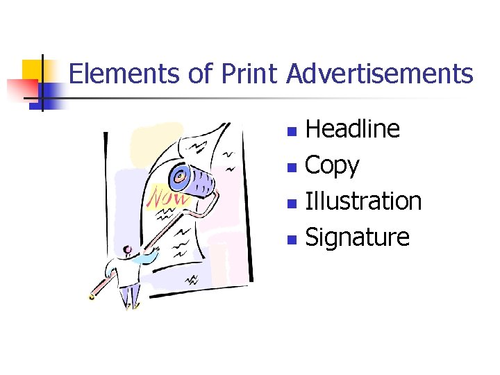 Elements of Print Advertisements Headline n Copy n Illustration n Signature n 