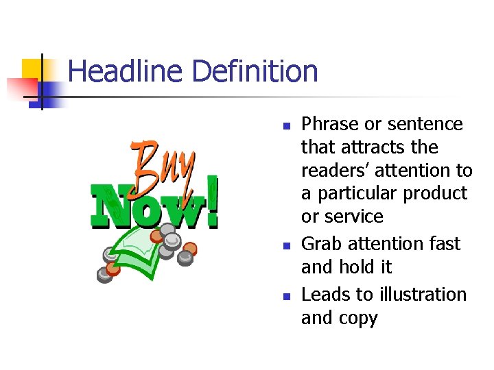 Headline Definition n Phrase or sentence that attracts the readers’ attention to a particular