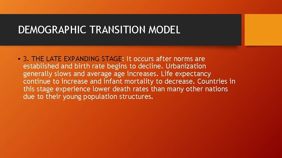 DEMOGRAPHIC TRANSITION MODEL • 3. THE LATE EXPANDING STAGE: It occurs after norms are