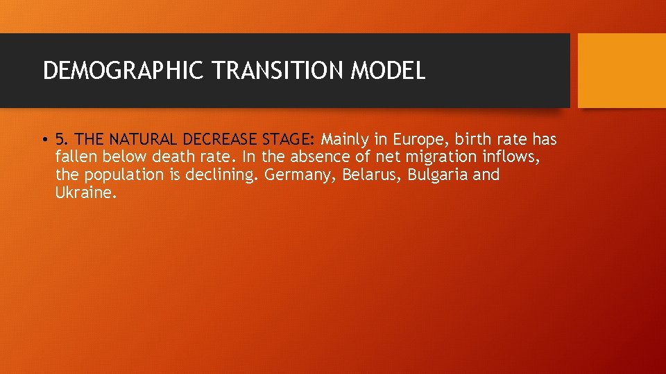 DEMOGRAPHIC TRANSITION MODEL • 5. THE NATURAL DECREASE STAGE: Mainly in Europe, birth rate