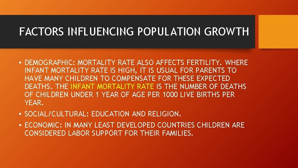 FACTORS INFLUENCING POPULATION GROWTH • DEMOGRAPHIC: MORTALITY RATE ALSO AFFECTS FERTILITY. WHERE INFANT MORTALITY