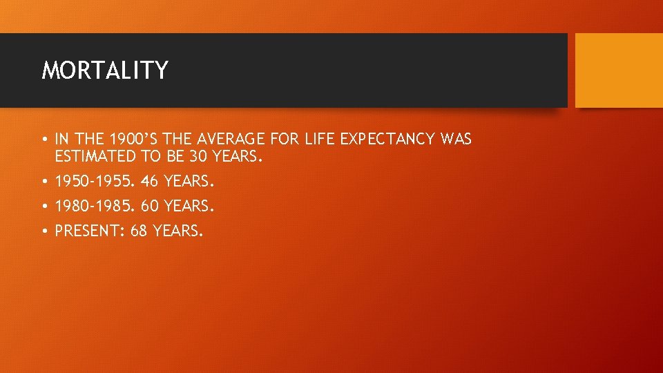 MORTALITY • IN THE 1900’S THE AVERAGE FOR LIFE EXPECTANCY WAS ESTIMATED TO BE
