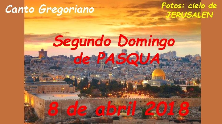 Canto Gregoriano Fotos: cielo de JERUSALEN Segundo Domingo de PASQUA 8 de abril 2018