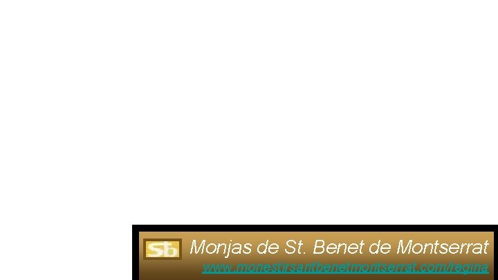 Monjas de St. Benet de Montserrat www. monestirsantbenetmontserrat. com/regina 
